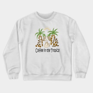 Coffee in the tropics! Crewneck Sweatshirt